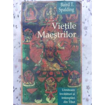 VIETILE MAESTRILOR. UIMITOARE INVATATURI SI INTAMPLARI DIN TIBET