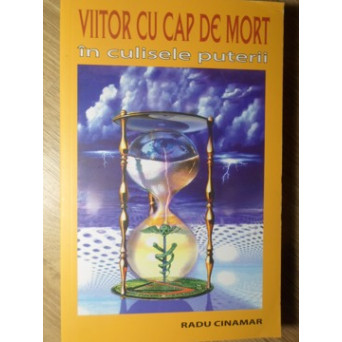 VIITOR CU CAP DE MORT. IN CULISELE PUTERII