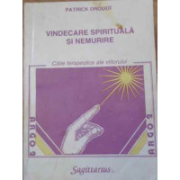 VINDECARE SPIRITUALA SI NEMURIRE. CAILE TERAPEUTICE ALE VIITORULUI