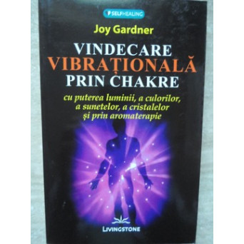 VINDECARE VIBRATIONALA PRIN CHAKRE