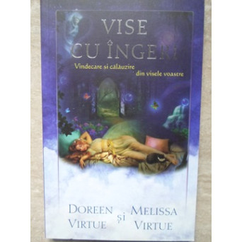 VISE CU INGERI. VINDECARE SI CALAUZIRE DIN VISELE VOASTRE