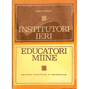 INSTITUTORI IERI EDUCATORI MAINE. EVOLUTIA SCOLII PRIMARE