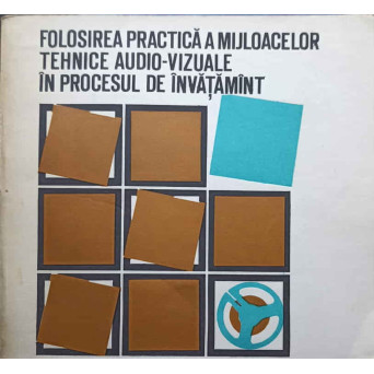 FOLOSIREA PRACTIA A MIJLOACELOR TEHNICE AUDIO-VIZUALE IN PROCESUL DE INVATAMANT