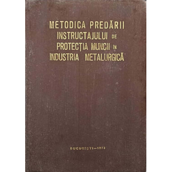 METODICA PREDARII INSTRUCTAJULUI DE PROTECTIA MUNCII IN INDUSTRIA METALURGICA
