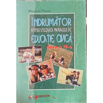 INDRUMATOR PENTRU UTILIZAREA MANUALULUI DE EDUCATIE CIVICA. CLASA A IV-A