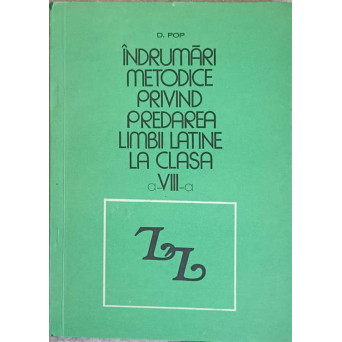 INDRUMARI METODICE PRIVIND PREDAREA LIMBII LATINE LA CLASA A VIII-A