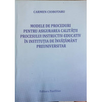 MODELE DE PROCEDURI PENNTRU ASIGURAREA CALITATII PROCESULUI INSTRUCTIV-EDUCATIV IN INSTITUTIA DE INVATAMANT PREUNIVERSITAR MODELE DE PROCEDURI PENNTRU ASIGURAREA CALITATII PROCESULUI INSTRUCTIV-EDUCATIV IN INSTITUTIA DE INVATAMANT PREUNIVERSITAR
