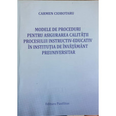 MODELE DE PROCEDURI PENNTRU ASIGURAREA CALITATII PROCESULUI INSTRUCTIV-EDUCATIV IN INSTITUTIA DE INVATAMANT PREUNIVERSITAR