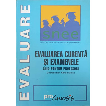 EVALUAREA CURENTA SI EXAMENELE. GHID PENTRU PROFESORI