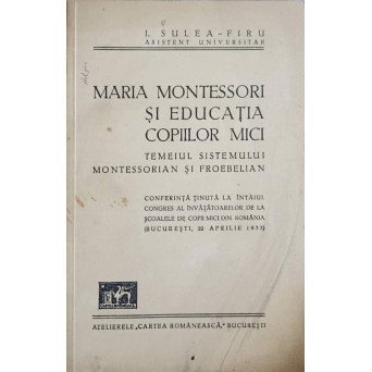 MARIA MONTESSORI SI EDUCATIA COPIILOR MICI. TEMEIUL SISTEMULUI MONTESSORIAN SI FROEBELIAN