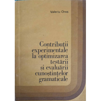 CONTRIBUTII EXPERIMENTALE LA OPTIMIZAREA TESTARII SI EVALUARII CUNOSTINTELOR GRAMATICALE