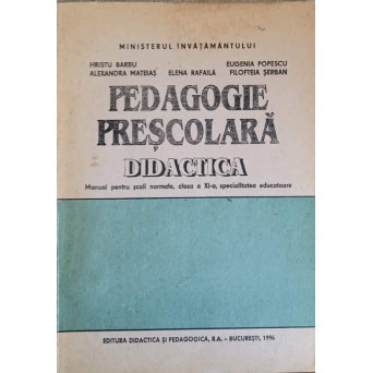 PEDAGOGIE PRESCOLARA. DIDACTICA. MANUAL PENTRU SCOLI NORMALE, CLASA A XI-A, SPECIALITATEA EDUCATOARE