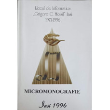 LICEUL DE INFORMATICA GRIGORE C. MOISIL IASI 1971-1996. MICROMONOGRAFIE