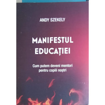 MANIFESTUL EDUCATIEI. CUM PUTEM DEVENI MENTORI PENTRU COPIII NOSTRI