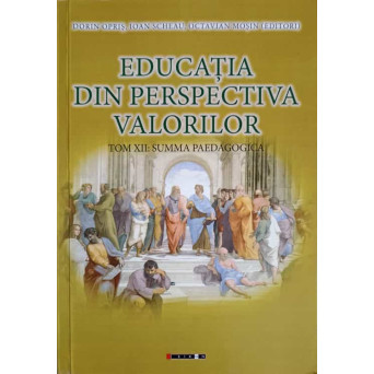 EDUCATIA DIN PERSPECTIVA VALORILOR. TOM XII: SUMMA PAEDAGOGICA