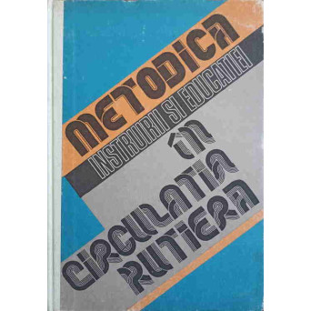 METODICA INSTRUIRII SI EDUCATIEI IN CIRCULATIA RUTIERA
