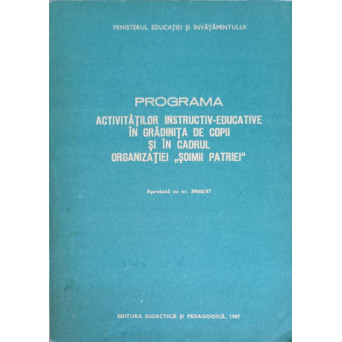 PROGRAMA ACTIVITATILOR INSTRUCTIV-EDUCATIVE IN GRADINITA DE COPII SI IN CADRUL ORGANIZATIEI SOIMII PATRIEI