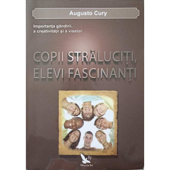 COPII STRALUCITI, ELEVI FASCINANTI. IMPORTANTA GANDIRII, A CREATIVITATII SI A VISELOR