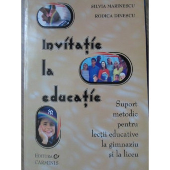 INVITATIE LA EDUCATIE. SUPORT METODIC PENTRU LECTII EDUCATIVE LA GIMNAZIU SI LA LICEU
