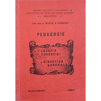 PEDAGOGIE. FILOZOFIA EDUCATIEI. DIDACTICA GENERALA