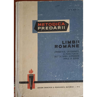METODICA PREDARII LIMBII ROMANE VOL.2 GRAMATICA, ORTOGRAFIE SI PUNCTUATIE; DEZVOLTAREA EXPRIMARII ORALE SI SCRISE