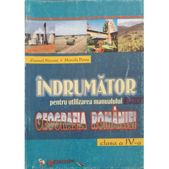 INDRUMATOR PENTRU UTILIZAREA MANUALULUI GEOGRAFIA ROMANIEI, CLASA A IV-A
