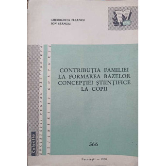 CONTRIBUTIA FAMILIEI LA FORMAREA BAZELOR CONCEPTIEI STIINTIFICE LA COPII