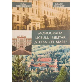 MONOGRAFIA LICEULUI MILITAR "STEFAN CEL MARE"