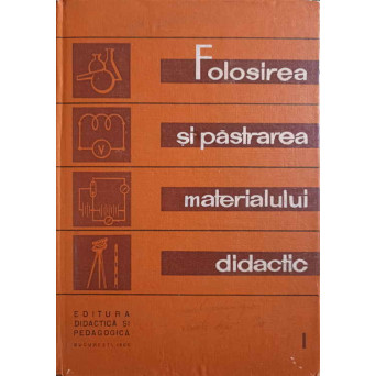 FOLOSIREA SI PASTRAREA MATERIALULUI DIDACTIC VOL.1