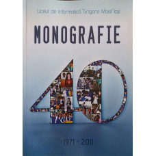 LICEUL DE INFORMATICA GRIGORE MOISIL, IASI. MONOGRAFIE 1971-2011