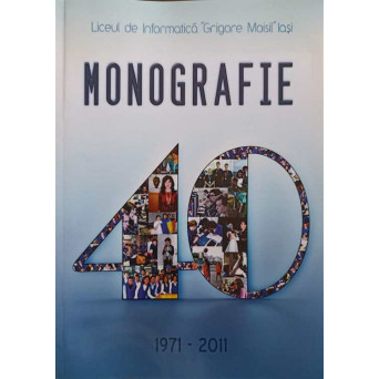 LICEUL DE INFORMATICA GRIGORE MOISIL, IASI. MONOGRAFIE 1971-2011