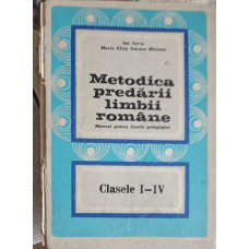 METODICA PREDARII LIMBII ROMANE, CLASELE I-IV. MANUAL PENTRU LICEELE PEDAGOGICE