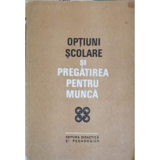 OPTIUNI SCOLARE SI PREGATIREA PENTRU MUNCA