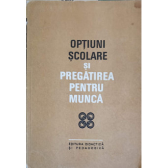 OPTIUNI SCOLARE SI PREGATIREA PENTRU MUNCA