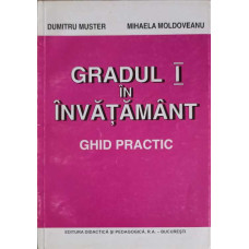 GRADUL I IN INVATAMANT - ELABORAREA SI SUSTINEREA LUCRARII METODICO-STIINTIFICE DE GRAD, GHID PRACTIC