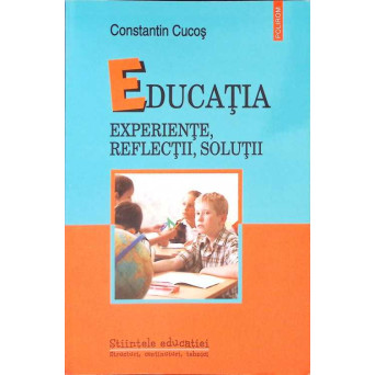 EDUCATIA. EXPERIENTE, REFLECTII, SOLUTII