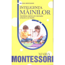 INTELIGENTA MAINILOR. DEZVOLTAREA COPILULUI PRIN INTERMEDIUL SIMTURILOR SI AL MISCARII