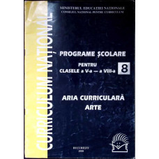 CURRICULUM NATIONAL. PROGRAME SCOLARE PENTRU CLASELE A V-A - A VIII-A. ARIA CURRICULARA ARTE