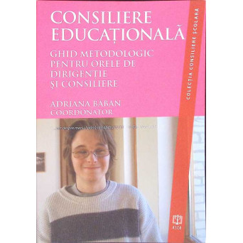 CONSILIERE EDUCATIONALA. GHID METODOLOGIC PENTRU ORELE DE DIRIGENTIE SI CONSILIERE