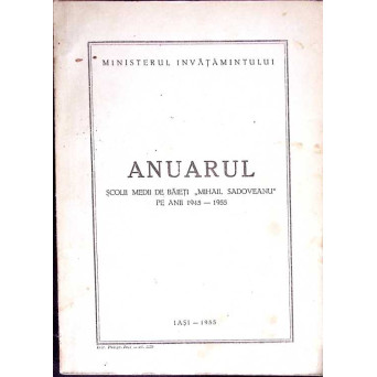 ANUARUL SCOLII MEDII DE BAIETI MIHAIL SADOVEANU PE ANII 1945-1955