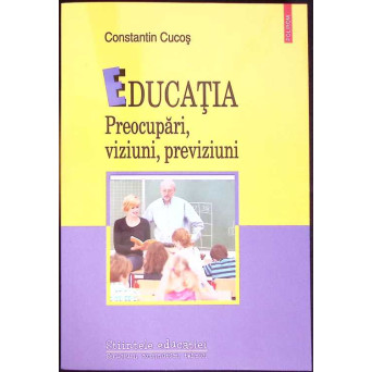 EDUCATIA: PREOCUPARI, VIZIUNI, PREVIZIUNI