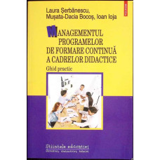 MANAGEMENTUL PROGRAMELOR DE FORMARE CONTINUA A CADRELOR DIDACTICE. GHID PRACTIV