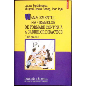 MANAGEMENTUL PROGRAMELOR DE FORMARE CONTINUA A CADRELOR DIDACTICE. GHID PRACTIV