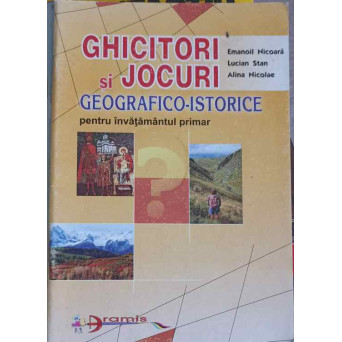 GHICITORI SI JOCURI GEOGRAFICO-ISTORICE PENTRU INVATAMANTUL PRIMAR