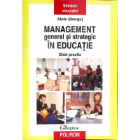 MANAGEMENT GENERAL SI STRATEGIC IN EDUCATIE. GHID PRACTIC