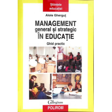 MANAGEMENT GENERAL SI STRATEGIC IN EDUCATIE. GHID PRACTIC