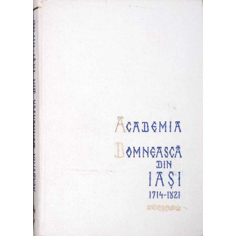 ACADEMIA DOMNEASCA DIN IASI 1714-1821