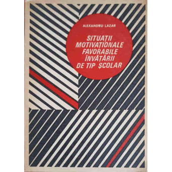 SITUATII MOTIVATIONALE FAVORABILE INVATARII DE TIP SCOLAR