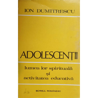 ADOLESCENTII LUMEA LOR SPIRITUALA SI ACTIVITATEA EDUCATIVA