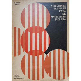 ATITUDINEA ELEVULUI FATA DE APRECIEREA SCOLARA